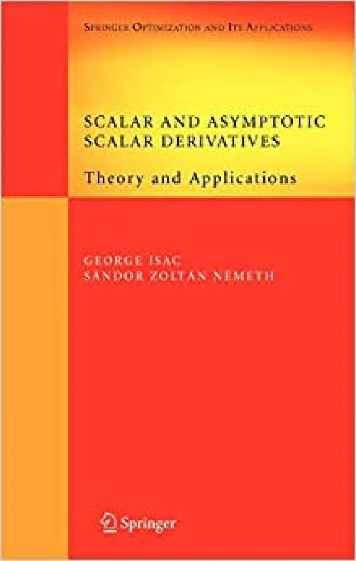 Scalar and Asymptotic Scalar Derivatives: Theory and Applications (Springer Optimization and Its Applications (13))
