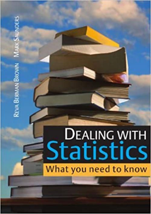 Dealing With Statistics: What You Need To Know: What you need to know