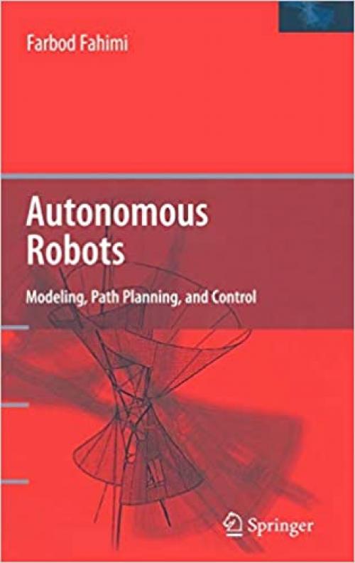 Autonomous Robots: Modeling, Path Planning, and Control