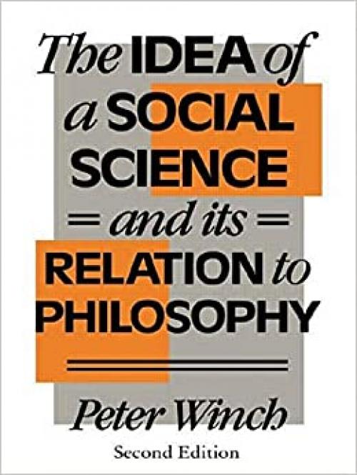The Idea of a Social Science: And its Relation to Philosophy