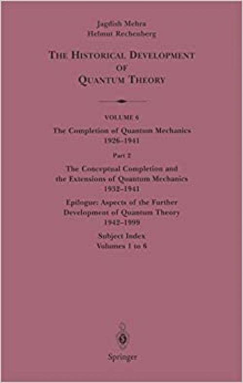 The Conceptual Completion and Extensions of Quantum Mechanics 1932-1941. Epilogue: Aspects of the Further Development of Quantum Theory 1942-1999: ... Development of Quantum Theory (6 / 2))