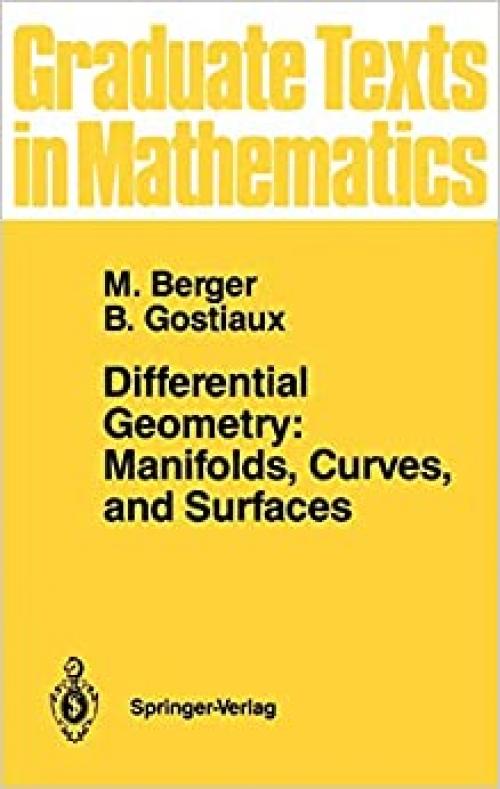 Differential Geometry: Manifolds, Curves, and Surfaces: Manifolds, Curves, and Surfaces (Graduate Texts in Mathematics (115))