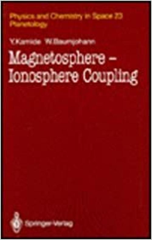 Magnetosphere-Ionosphere Coupling (Physics & Chemistry in Space)