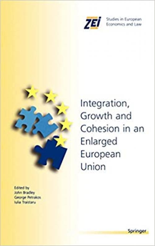 Integration, Growth, and Cohesion in an Enlarged European Union (ZEI Studies in European Economics and Law (7))
