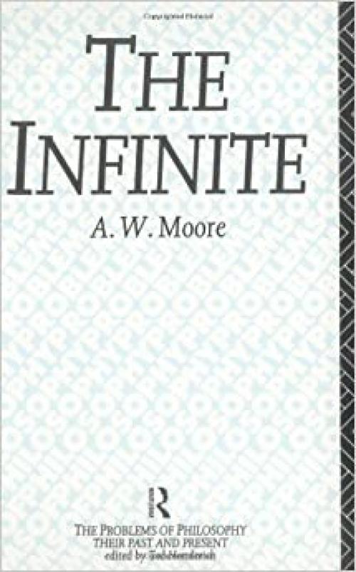 The Infinite (The Problems of Philosophy : Their Past and Present)