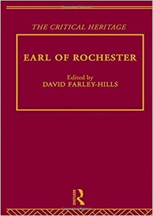 Earl of Rochester: The Critical Heritage (The Collected Critical Heritage : The Restoration and the Augustans)