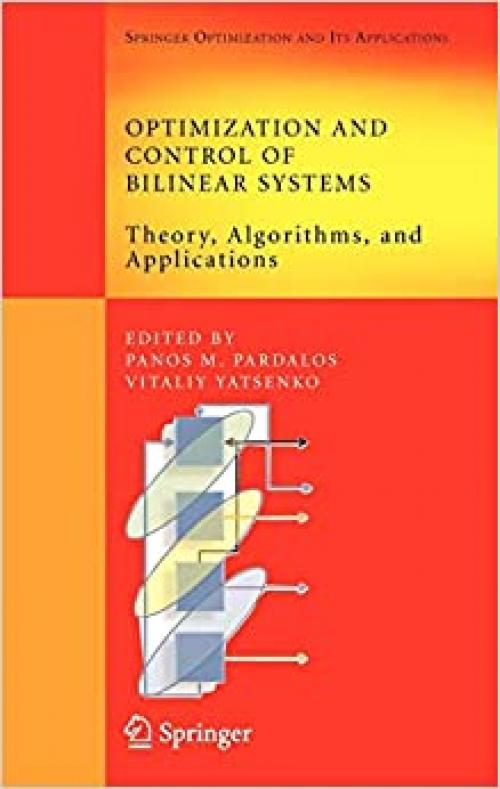 Optimization and Control of Bilinear Systems: Theory, Algorithms, and Applications (Springer Optimization and Its Applications (11))
