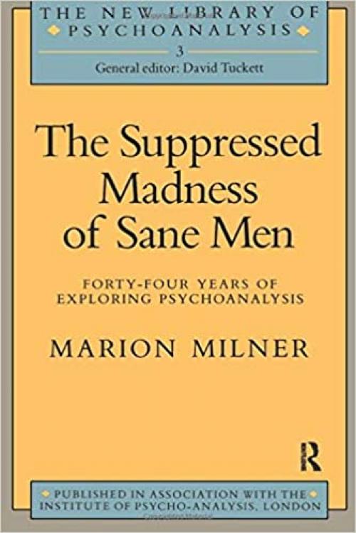 The Suppressed Madness of Sane Men (The New Library of Psychoanalysis)