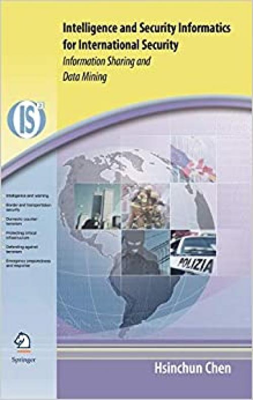 Intelligence and Security Informatics for International Security: Information Sharing and Data Mining (Integrated Series in Information Systems (10))