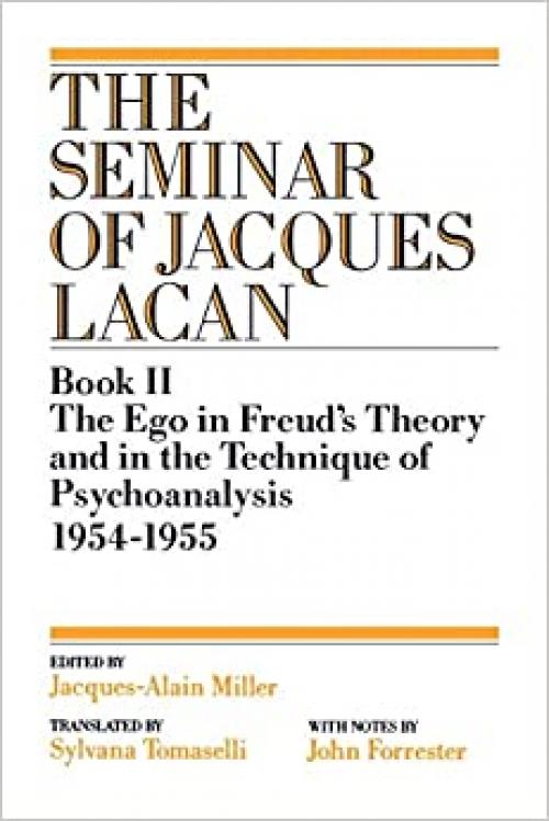The Ego in Freud's Theory and in the Technique of Psychoanalysis, 1954-1955 (Book II) (The Seminar of Jacques Lacan) (Seminar of Jacques Lacan (Paperback))