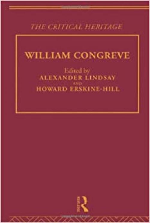 William Congreve: The Critical Heritage (The Collected Critical Heritage : The Restoration and the Augustans)