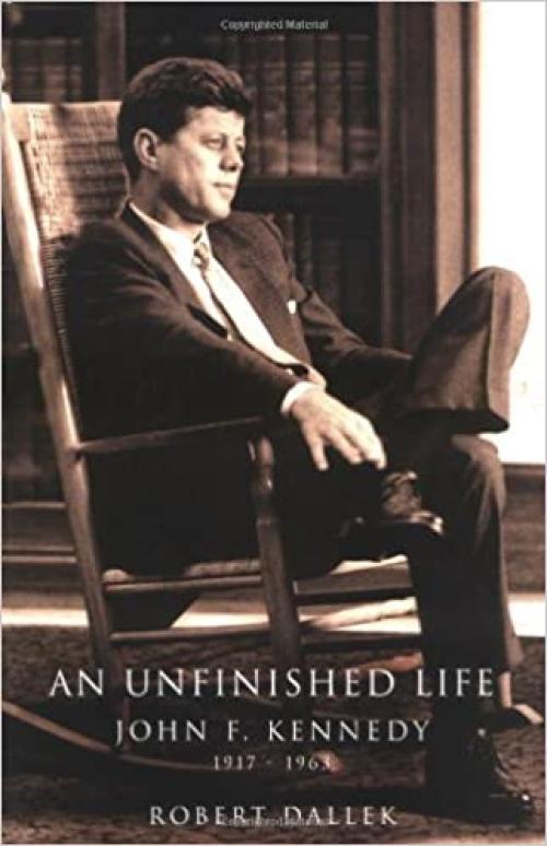 An Unfinished Life: John F. Kennedy, 1917-1963