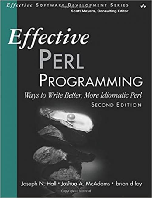 Effective Perl Programming: Ways to Write Better, More Idiomatic Perl (Effective Software Development Series)