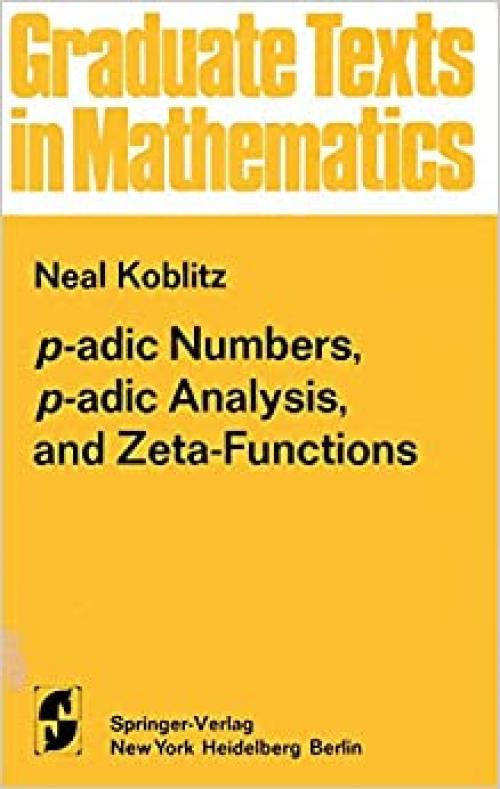P-adic numbers, p-adic analysis, and zeta-functions (Graduate texts in mathematics)