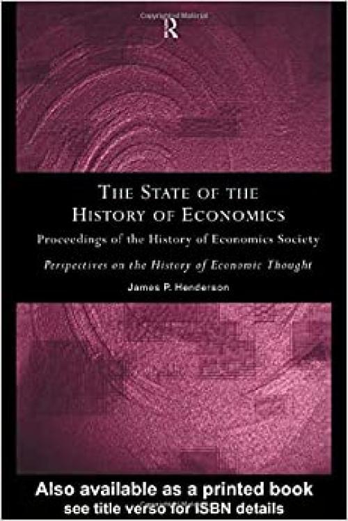 The State of the History of Economics: Proceedings of the History of Economics Society (Perspectives on the History of Economic Thought)