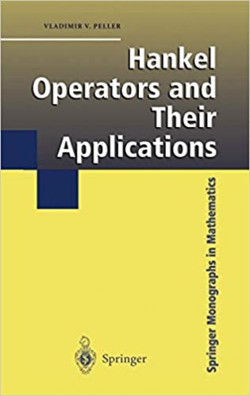 Hankel Operators and Their Applications (Springer Monographs in Mathematics)