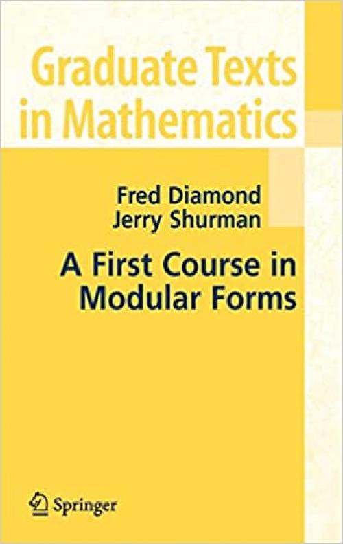 A First Course in Modular Forms (Graduate Texts in Mathematics, Vol. 228) (Graduate Texts in Mathematics (228))