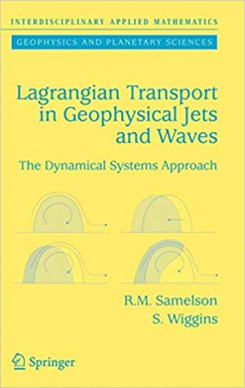 Lagrangian Transport in Geophysical Jets and Waves: The Dynamical Systems Approach (Interdisciplinary Applied Mathematics (31))
