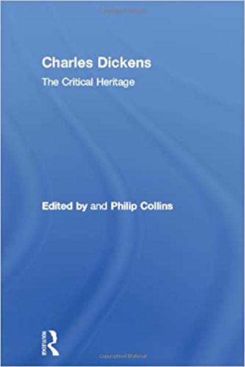 Charles Dickens: The Critical Heritage (The Collected Critical Heritage : 19th Century Novelists)