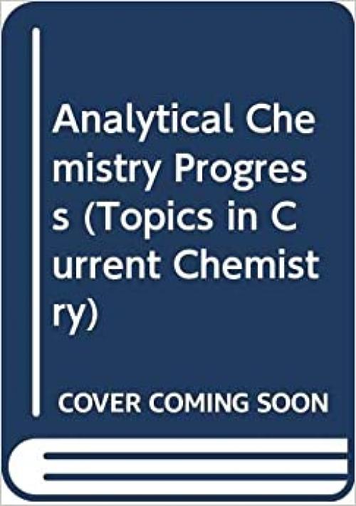 Analytical Chemistry Progress (Topics in Current Chemistry 126)