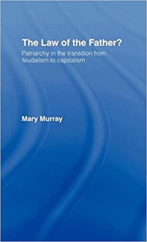 The Law of the Father?: Patriarchy in the transition from feudalism to capitalism