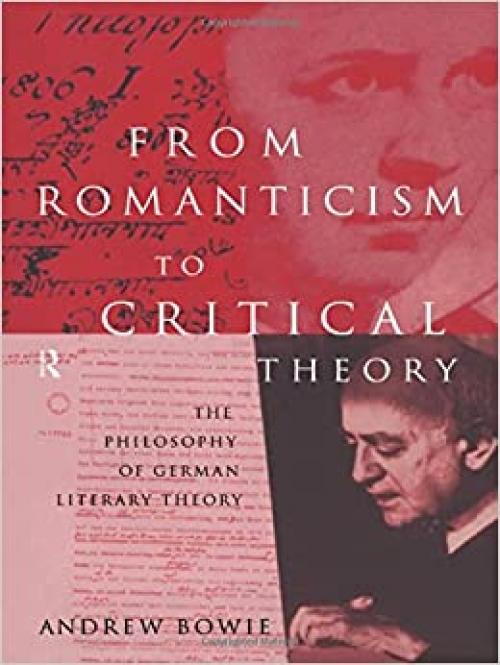 From Romanticism to Critical Theory: The Philosophy of German Literary Theory