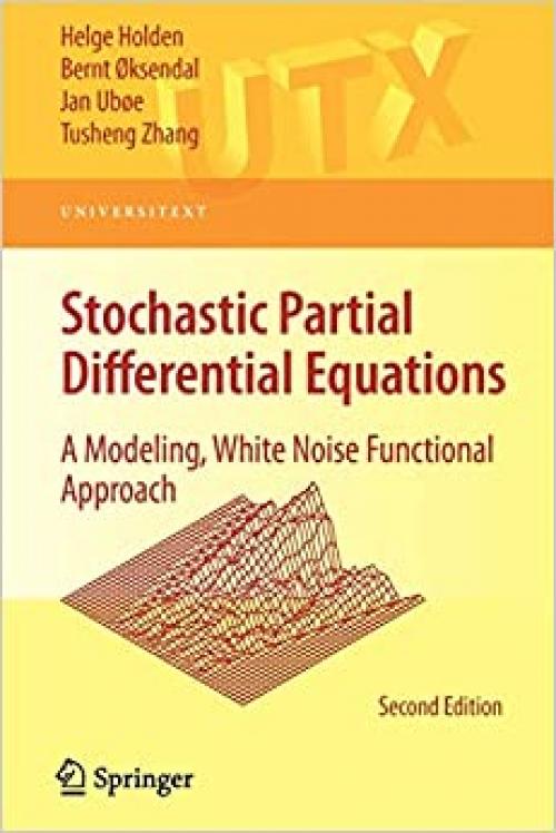 Stochastic Partial Differential Equations: A Modeling, White Noise Functional Approach (Universitext)