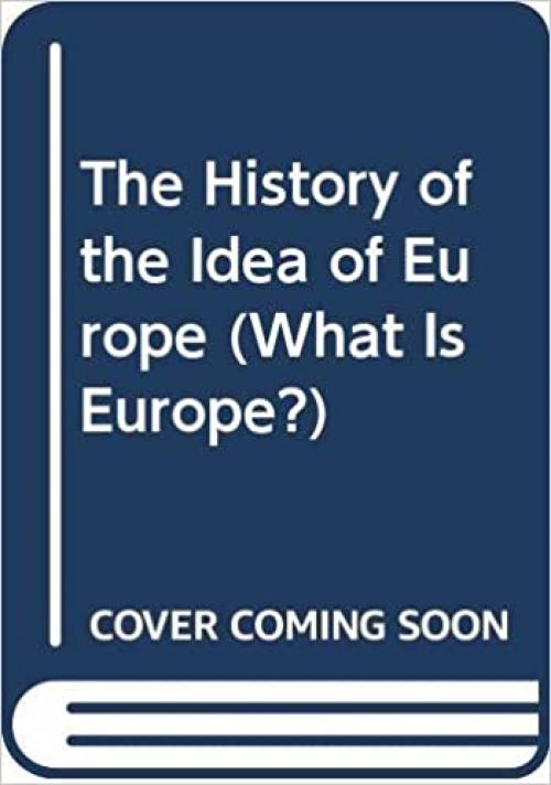 The History of the Idea of Europe (What Is Europe?)