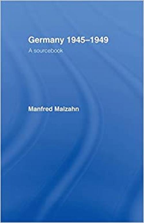 Germany 1945-1949: A Sourcebook