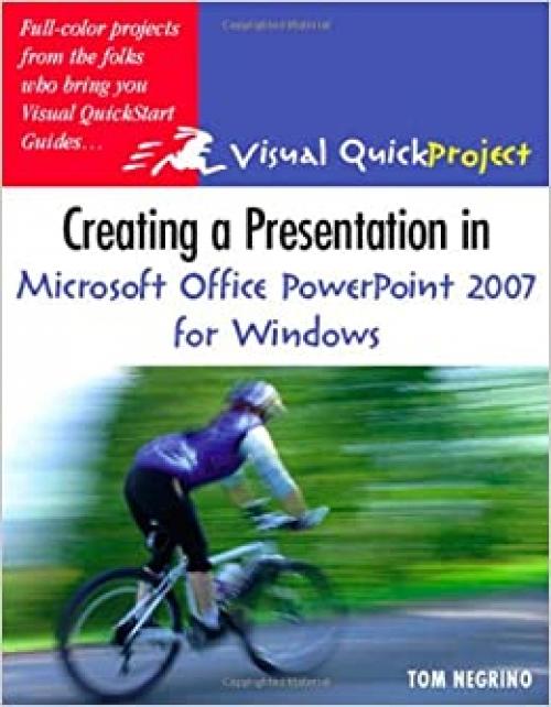 Creating a Presentation in Microsoft Office PowerPoint 2007 for Windows: Visual QuickProject Guide