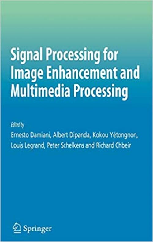 Signal Processing for Image Enhancement and Multimedia Processing (Multimedia Systems and Applications (31))