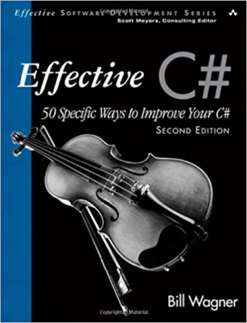 Effective C# (Covers C# 4.0): 50 Specific Ways to Improve Your C# (2nd Edition) (Effective Software Development Series)