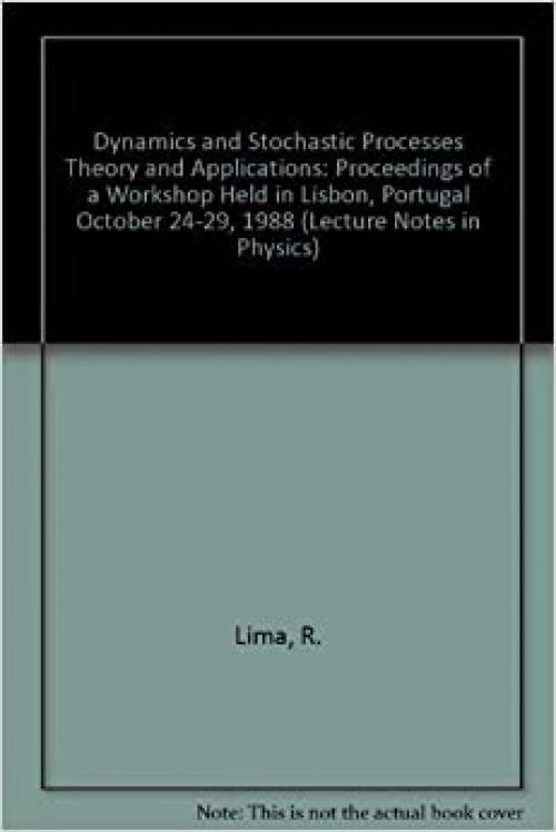 Dynamics and Stochastic Processes Theory and Applications: Proceedings of a Workshop Held in Lisbon, Portugal October 24-29, 1988 (Lecture Notes in Physics)