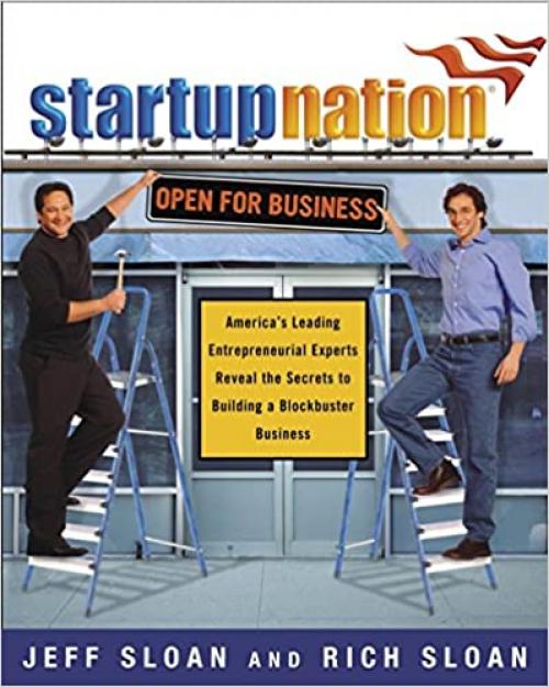 Startup Nation: America's Leading Entrepreneurial Experts Reveal the Secrets to Building a Blockbuster Business