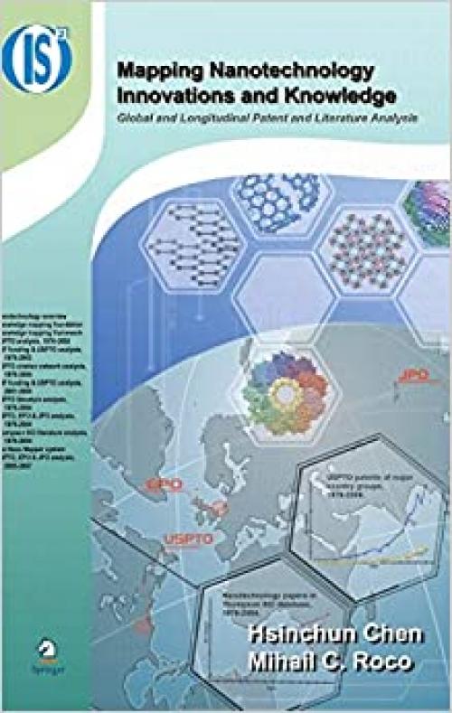 Mapping Nanotechnology Innovations and Knowledge: Global and Longitudinal Patent and Literature Analysis (Integrated Series in Information Systems (20))
