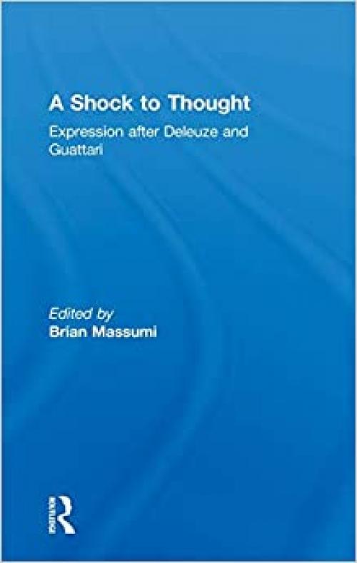 A Shock to Thought: Expression after Deleuze and Guattari (Philosophy & Cultural Studies)
