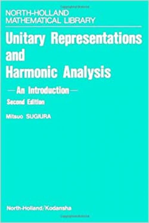 Unitary Representations and Harmonic Analysis (North-holland Mathematical Library)
