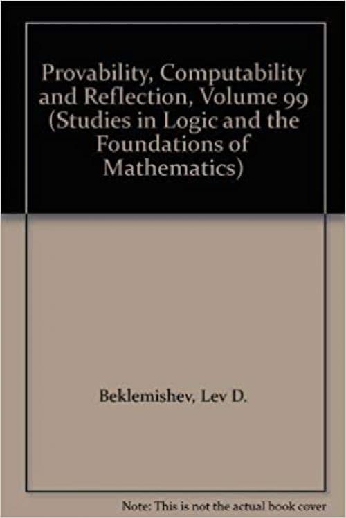 Provability, Computability and Reflection, Volume 99 (Studies in Logic and the Foundations of Mathematics)