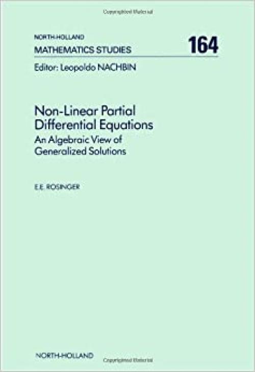 Non-Linear Partial Differential Equations: An Algebraic View of Generalized Solutions (North-holland Mathematical Library)