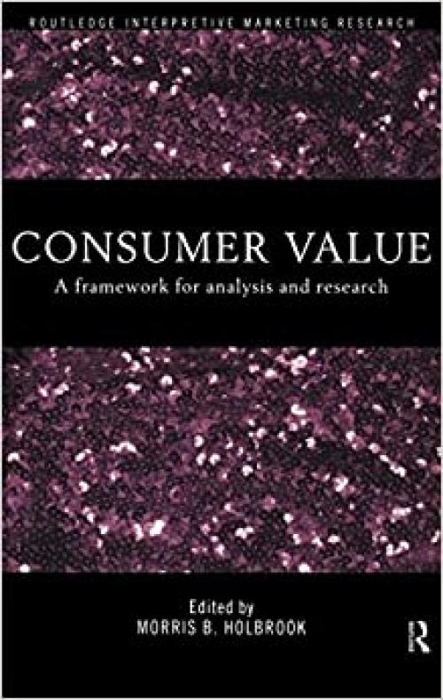 Consumer Value: A Framework for Analysis and Research (Routledge Interpretive Market Research Series)