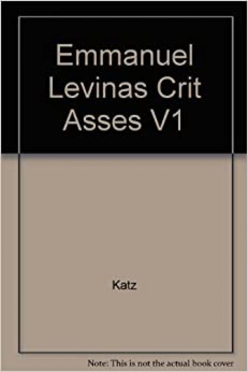 Emmanuel Levinas Critical Assessments V1: Critical Assessments of Leading Philosophers