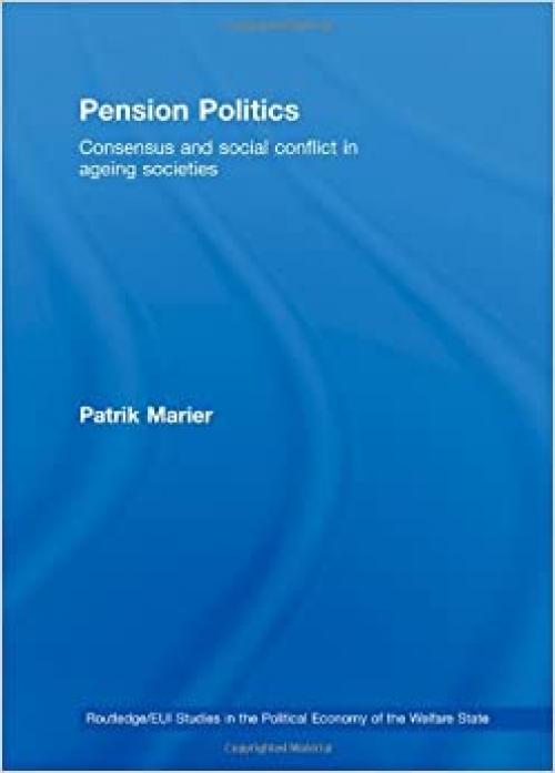 Pension Politics : Consensus and Social Conflict in Ageing Societies