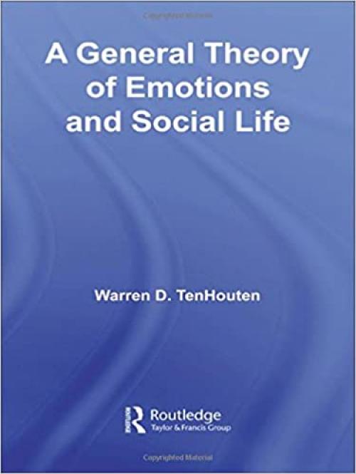 A General Theory of Emotions and Social Life (Routledge Advances in Sociology)