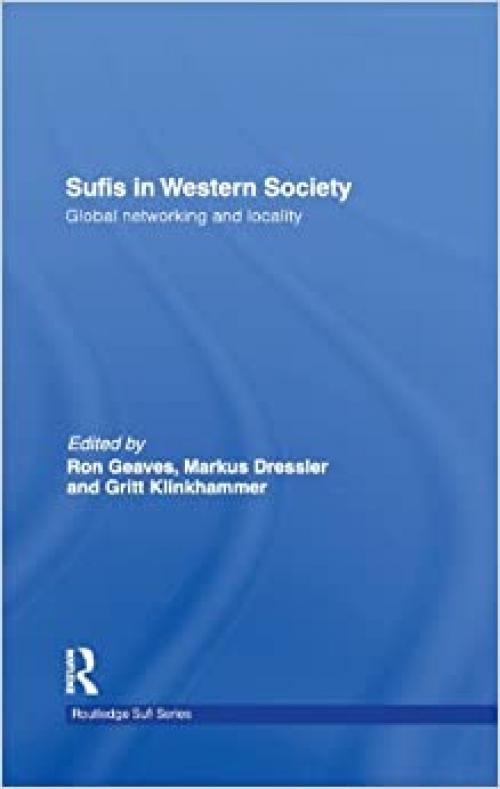 Sufis in Western Society: Global networking and locality (Routledge Sufi Series)