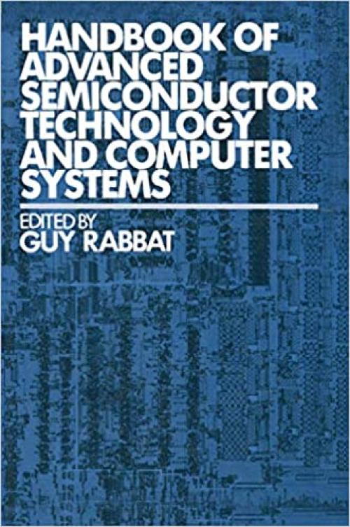 Handbook of Advanced Semiconductor Technology and Computer Systems (Van Nostrand Reinhold Electrical/Computer Science and Engineering Series)