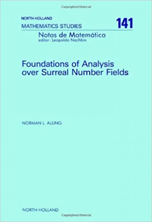 Foundations of Analysis over Surreal Number Fields (North-holland Mathematical Library)