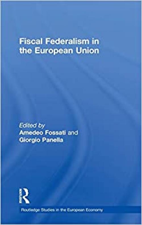 Fiscal Federalism in the European Union (Routledge Studies in the European Economy)