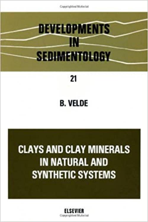 Clays and Clay Minerals in Natural and Synthetic Systems (Developments in Sedimentology)