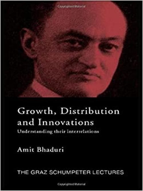 Growth, Distribution and Innovations: Understanding their Interrelations (The Graz Schumpeter Lectures)