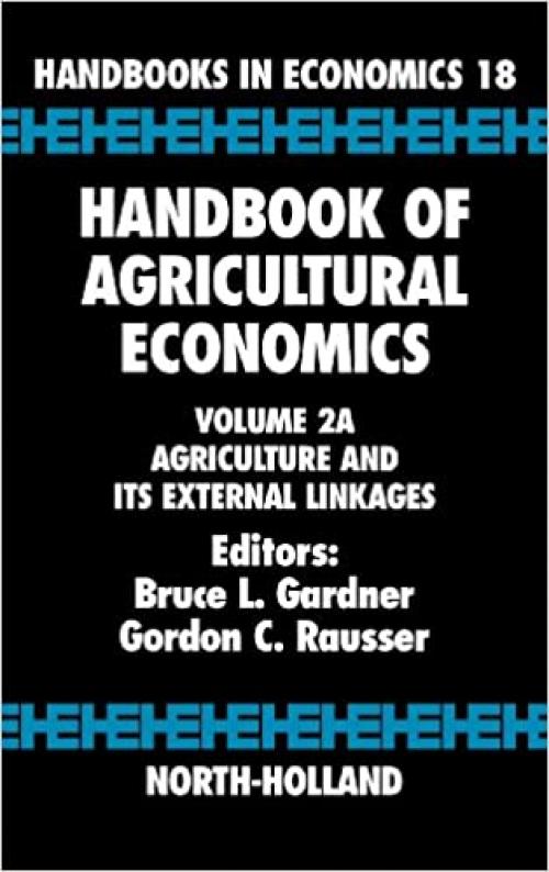 Handbook of Agricultural Economics: Agriculture and its External Linkages (Volume 2A) (Handbook of Agricultural Economics, Volume 2A)